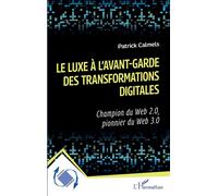 Le luxe à l'avant-garde des transformations digitales Champion du Web 2.0, pionnier du Web 3.0 - Patrick Calmels - L'harmattan - broché - Etude