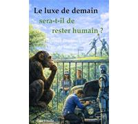 LE LUXE DE DEMAIN SERA T IL DE RESTER HUMAIN: FRAGMENT DE CONSCIENCE À L'ÉRE DU VERTIGE
