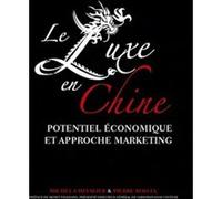 Le luxe en chine. potentiel eco et approche marketing Potentiel économique et approche marketing - Michel Chevalier - Eska - broché - Etude