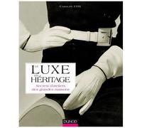Le Luxe En Héritage - Secrets D'ateliers Des Grandes Maisons