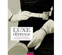 Le Luxe En Héritage - Secrets D'ateliers Des Grandes Maisons