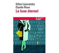 Le Luxe éternel: De l'âge du sacré au temps des marques