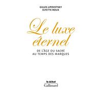 Le Luxe éternel Elyette Roux (Auteur), Gilles Lipovetsky (Auteur)