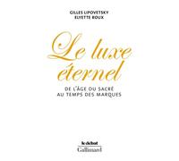 Le Luxe éternel De l'âge du sacré au temps des marques - Elyette Roux - Gallimard - broché - Etude