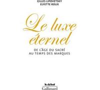 Le Luxe éternel – De l'âge du sacré au temps des marques – Gallimard
