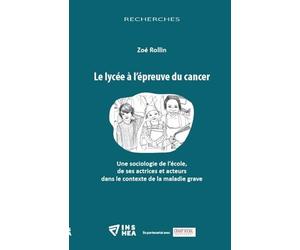 Le lycée à l'épreuve du cancer : Une sociologie de l'école, de ses actrices et acteurs dans le contexte de la maladie grave
