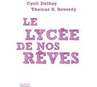 Le lycée de nos rêves Cyril Delhay (Auteur), Thomas B. Reverdy (Auteur)