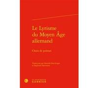 Le Lyrisme du Moyen Âge allemand Danielle Buschinger (Edité par), Sieglinde Hartmann (Edité par), Géraldine Veysseyre (Collection dirigée par), Anonyme (Auteur)
