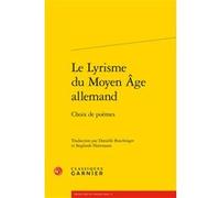 Le Lyrisme du Moyen Âge allemand Danielle Buschinger (Edité par), Sieglinde Hartmann (Edité par), Géraldine Veysseyre (Collection dirigée par), Anonyme (Auteur)