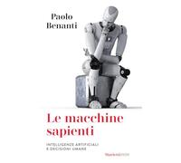 Le macchine sapienti. Intelligenze artificiali e decisioni umane