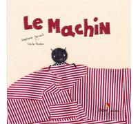 Le machin - format géant Grand Format - Stéphane Servant - Didier Jeunesse - broché - Album jeunesse dès 3 ans