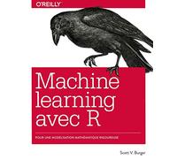 Le Machine learning avec R - Modélisation mathématique rigoureuse - collection O'Reilly: Modélisation mathématique rigoureuse