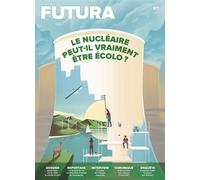 Le Mag Futura N°1 : Le nucléaire peut-il vraiment être écolo ? - Janvier 2023 - Collectif - Futura Sciences - broché - Revue