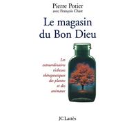 Le magasin du bon Dieu : les extraordinaires richesses médicales des plantes et des animaux