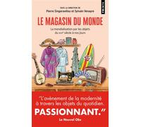 Le Magasin du monde La mondialisation par les objets du XVIIIe à nos jours - P. Singaravelou - Points - Poche - Essai