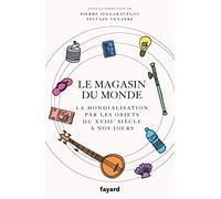Le magasin du monde: La mondialisation par les objets du XVIIIe siècle à nos jours