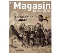 Collectif – Revue Le Magasin du XIXe Siècle n°7 – La Machine à Gloire
