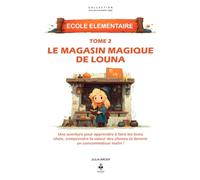 Le magasin magique de Louna: Une aventure pour apprendre à faire les bons choix, comprendre la valeur des choses et devenir un consommateur malin ! Pour les enfants de 6 à 11 ans
