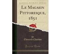 Le Magasin Pittoresque, 1851 (Classic Reprint)