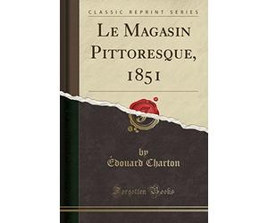 Le Magasin Pittoresque, 1851 (Classic Reprint)