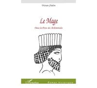 Tristan Chalon – Le Mage – Dans la Perse des Achéménides – Roman – Broché – L'Harmattan