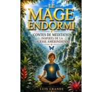 Le mage endormi: Contes de méditation inspirés en sagesse amérindiene, relaxation, histoires zen