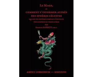Le Mage, ou comment s’informer auprès des sphères célestes: Qui est un système complet d’occulte philosophie en trois livres