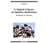 Le Maghreb à l'épreuve des migrations subsahariennes - immigration sur émigration Immigration sur émigration - Ali Bensaad - Karthala - broché - Etude