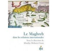 Le Maghreb Dans Les Relations Internationales Mohsen - Finan, Khadija (Auteur)