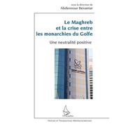 Le Maghreb Et La Crise Entre Les Monarchies Du Golfe - Une Neutralité Positive