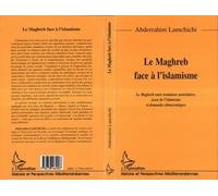 Le maghreb face a l'islamisme Le Maghreb entre tentations autoritaires, essor de l'islamisme et demandes démocratiques - Abderrahim Lamchichi - L'harmattan - broché - Livre