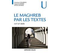 Le Maghreb par les textes - XVIIIe-XXIe siècle Charlotte Courreye (Auteur), Augustin Jomier (Auteur), Annick Lacroix (Auteur)