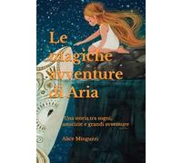 Le magiche avventure di Aria: Una storia tra sogni, amicizie e grandi avventure
