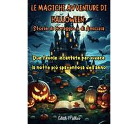 Le Magiche Avventure di Halloween: Storie di Coraggio e Amicizia: Due favole incantate per vivere la notte più spaventosa dell'anno