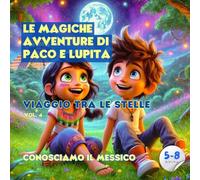 LE MAGICHE AVVENTURE DI PACO E LUPITA - VIAGGIO TRA LE STELLE: CONOSCIAMO IL MESSICO