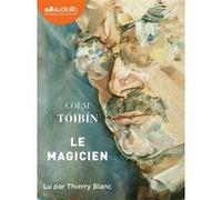 Le Magicien Colm Tóibín (Auteur), Thierry Blanc (Lu par), Anna Gibson (Traduction)