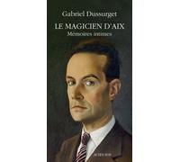 Gabriel Dussurget – Le Magicien d'Aix : Mémoires intimes – Actes Sud – Broché