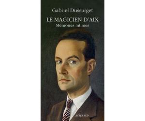Le Magicien d'Aix Mémoires intimes - Gabriel Dussurget - Actes sud - broché - Biographie