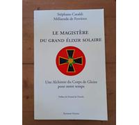 Le Magistère du Grand Elixir Solaire : Une Alchimie du Corps de Gloire pour notre temps