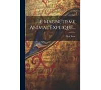 Le Magnétisme Animal Expliqué...