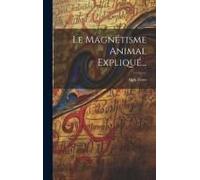 Le Magnétisme Animal Expliqué...
