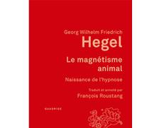Le magnétisme animal: Naissance de l'hypnose. Traduit et annoté par François Roustang