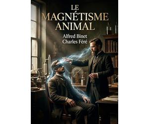 Le Magnétisme animal: Une analyse des débuts du magnétisme animal par Alfred Binet et Charles Féré, explorant l'influence de Mesmer et Puységur