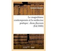 Le magnétisme contemporain et la médecine pratique : deux discours à la Société Gustave Goyard (Auteur)