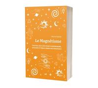 Le Magnétisme (format poche): Toutes les clés pour comprendre, apaiser et équilibrer ses énergies