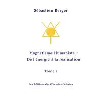 Le Magnetisme Humaniste: De l'energie a la realisation