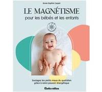 Le magnétisme pour les bébés et les enfants Anne-Sophie Casper (Auteur)