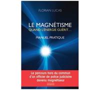 Le Magnétisme, Quand L'énergie Guérit - Manuel Pratique