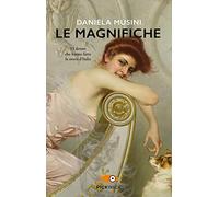 Le magnifiche. 33 vite di donne che hanno fatto la storia d'Italia