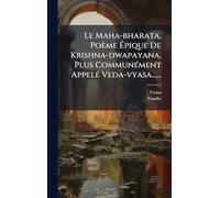 Le Maha-bharata, Poème Ã pique De Krishna-dwapayana, Plus CommunÃ(c)ment AppelÃ(c) Veda-vyasa......